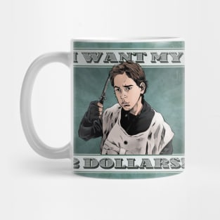 I Want my 2 Dollars! Mug